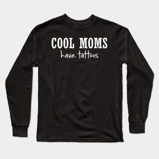 Cool Moms Have Tattoos Long Sleeve T-Shirt